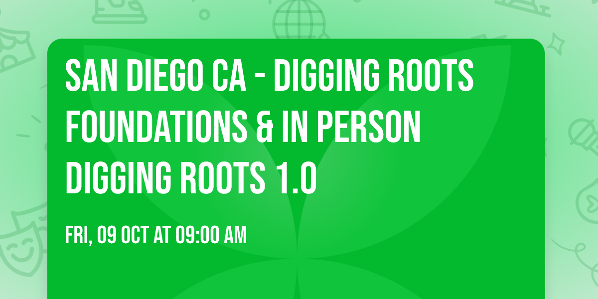 San Diego CA - Digging Roots Foundations & In Person Digging Roots 1.0