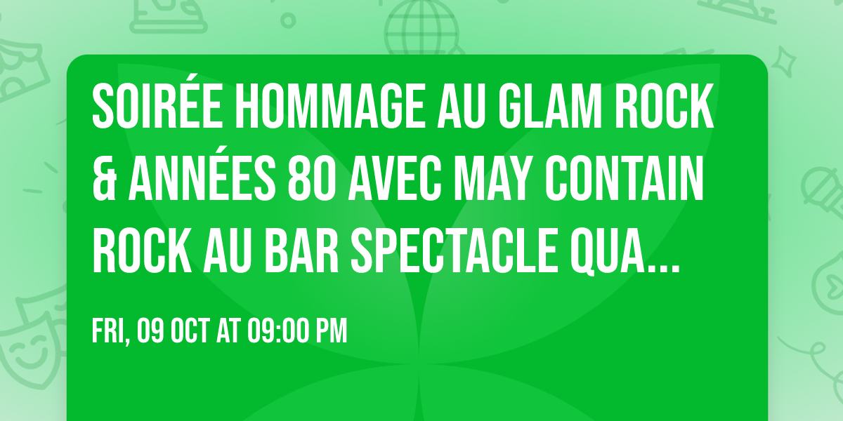 Soir\u00e9e Hommage au Glam Rock & ann\u00e9es 80 avec MAY CONTAIN ROCK au Bar Spectacle Quartier de Lune