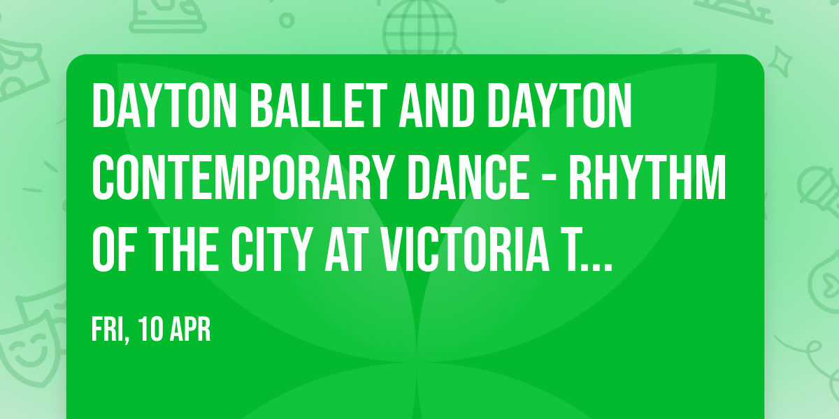 Dayton Ballet and Dayton Contemporary Dance - Rhythm Of The City at Victoria Theatre-OH
