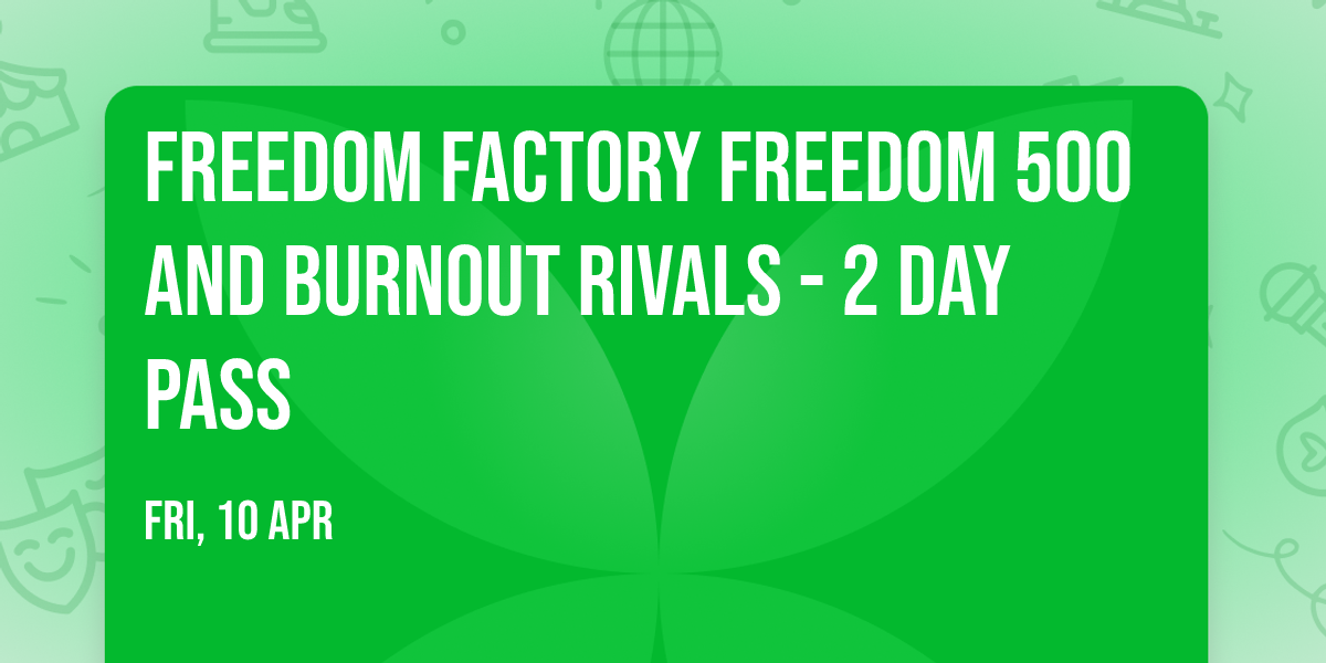 Freedom Factory Freedom 500 and Burnout Rivals - 2 Day Pass