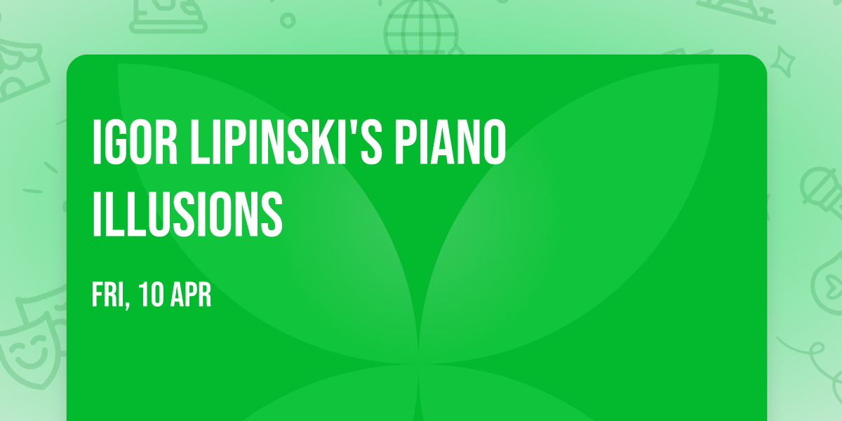 Igor Lipinski's Piano Illusions
