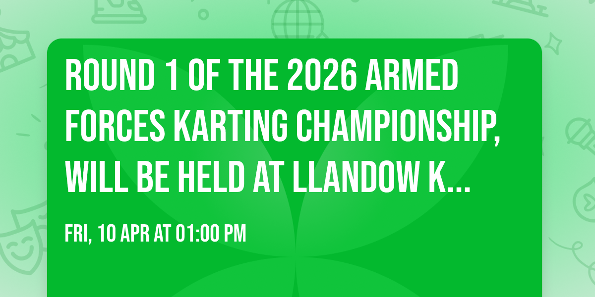 Round 1 of the 2026 Armed Forces Karting Championship, will be held at Llandow Kart Circuit