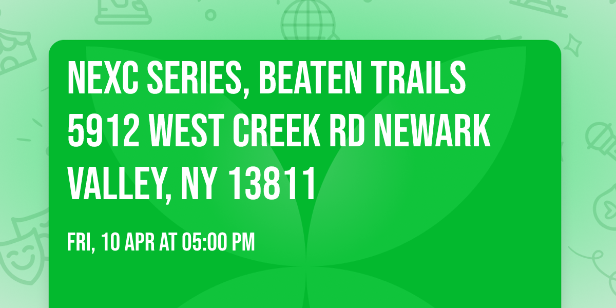 NEXC Series, Beaten Trails 5912 West Creek Rd Newark Valley, NY 13811