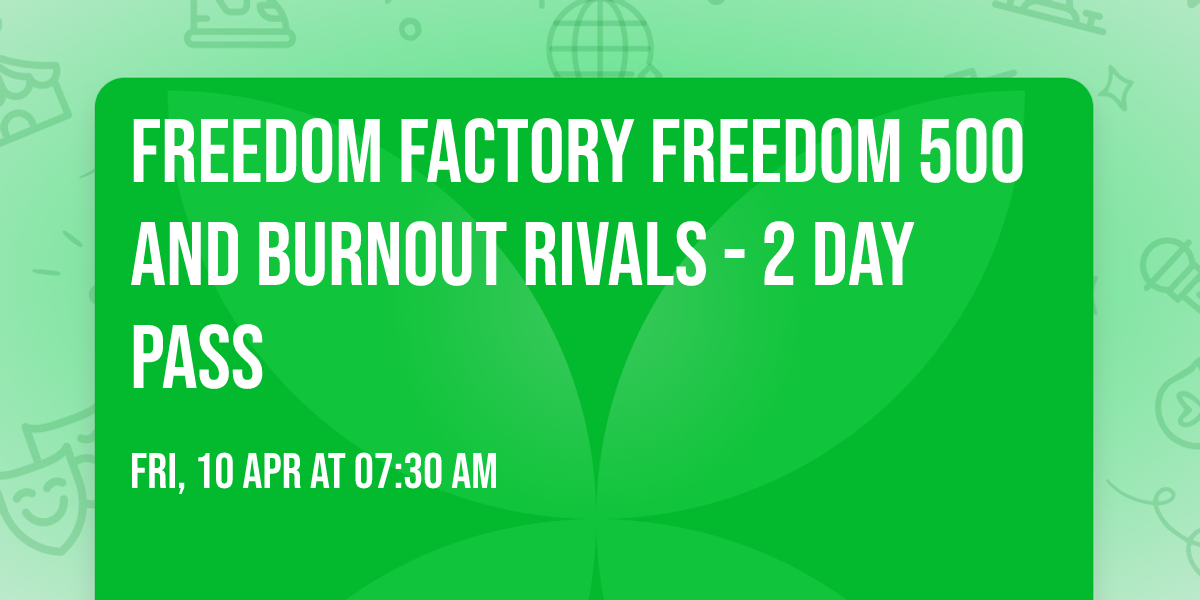 Freedom Factory Freedom 500 and Burnout Rivals - 2 Day Pass
