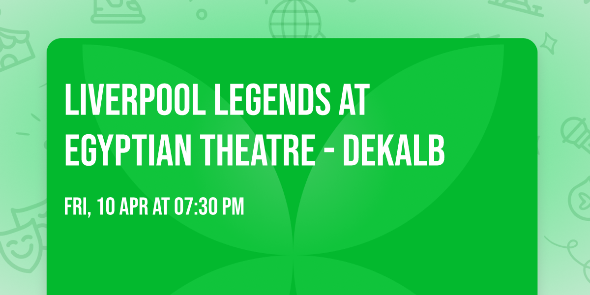 Liverpool Legends at Egyptian Theatre - DeKalb