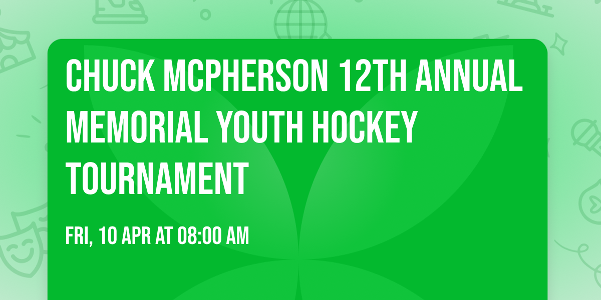Chuck McPherson 12th Annual Memorial Youth Hockey Tournament