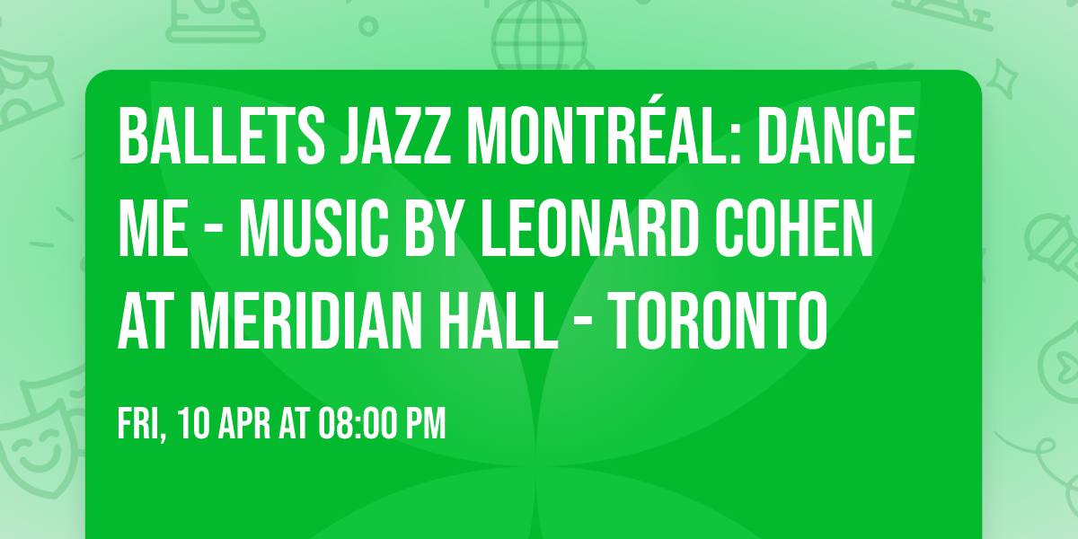 Ballets Jazz Montr\u00e9al: Dance Me - Music by Leonard Cohen at Meridian Hall - Toronto