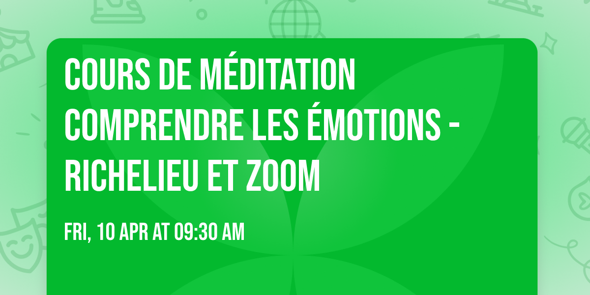 Cours de m\u00e9ditation Comprendre les \u00e9motions - Richelieu et ZOOM