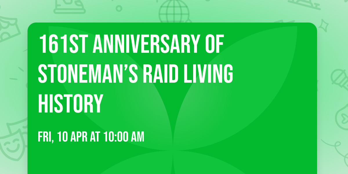 161st Anniversary of Stoneman\u2019s Raid Living History