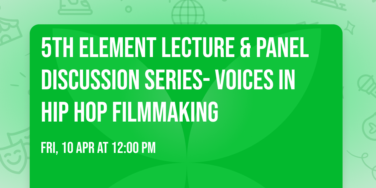 5th Element Lecture & Panel Discussion Series- Voices in Hip Hop Filmmaking
