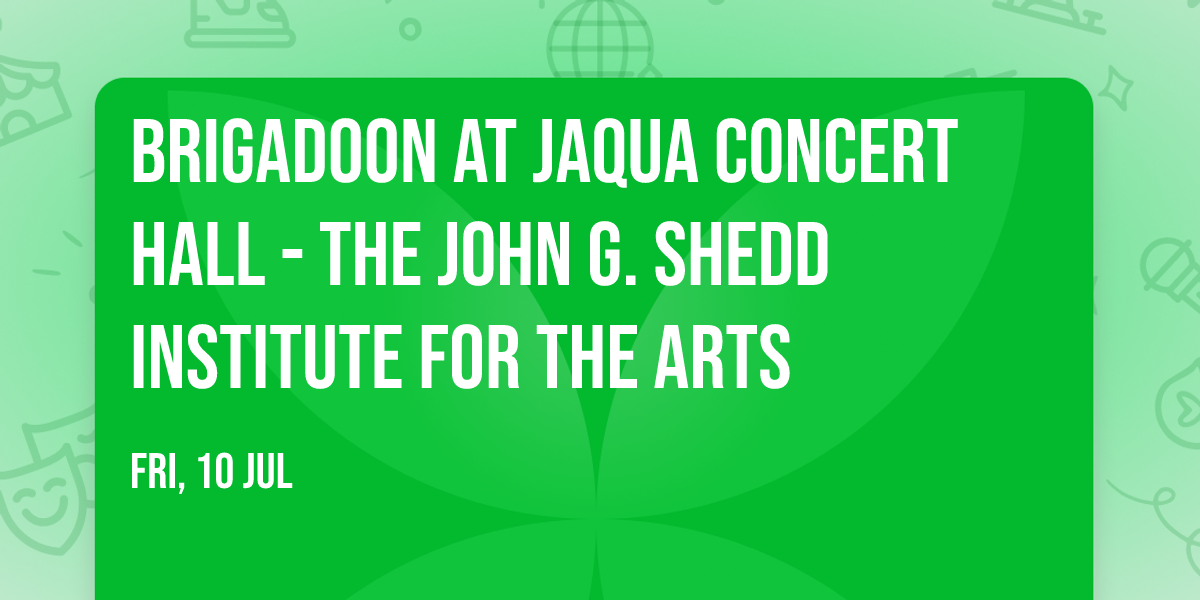 Brigadoon at Jaqua Concert Hall - The John G. Shedd Institute for the Arts