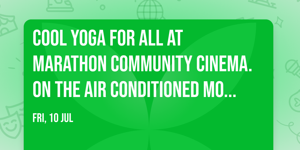 Cool Yoga for All at Marathon community Cinema. on the air conditioned movie cinema