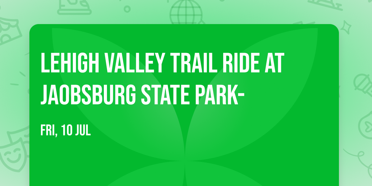 Lehigh Valley Trail Ride at Jaobsburg State Park- 