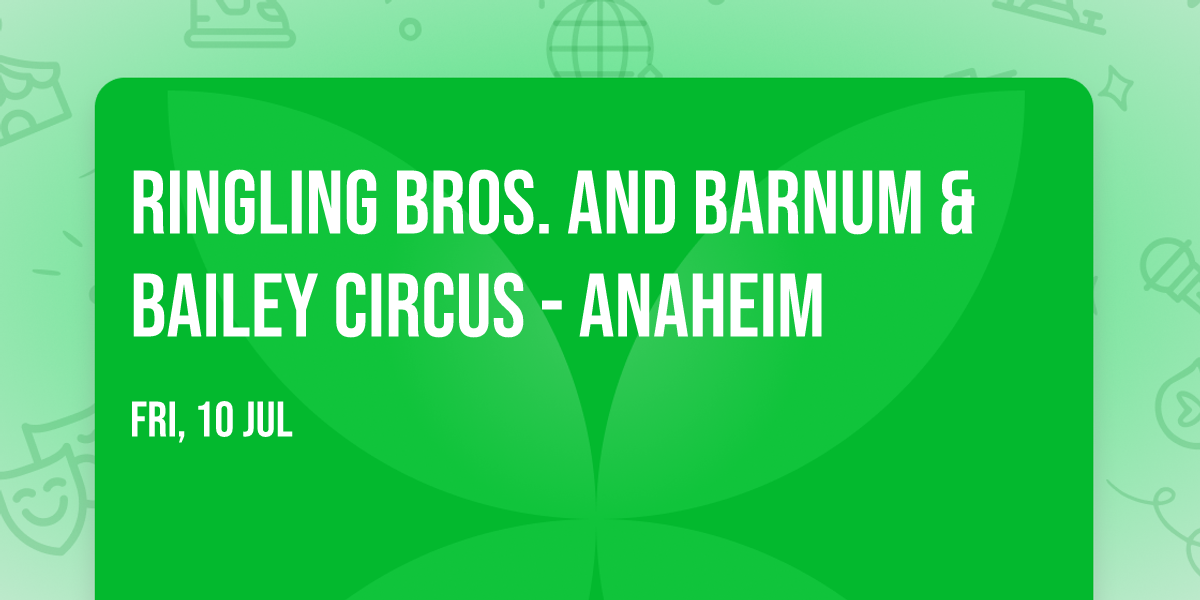 Ringling Bros. and Barnum & Bailey Circus - Anaheim