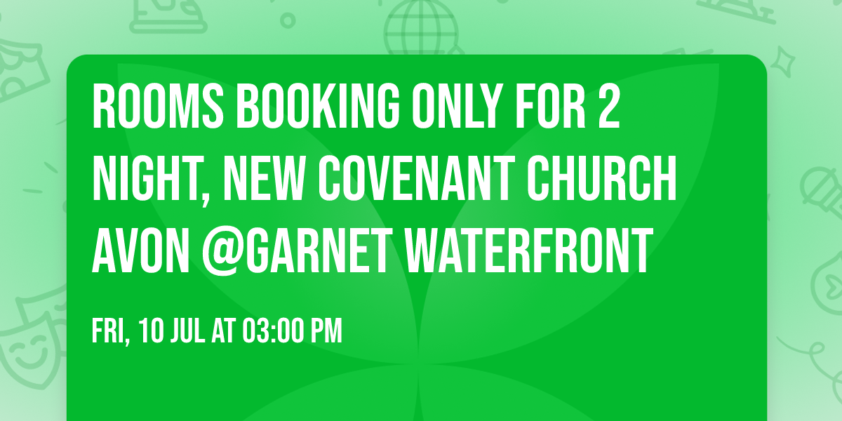 ROOMS BOOKING ONLY for 2 Night, New Covenant Church Avon @Garnet Waterfront
