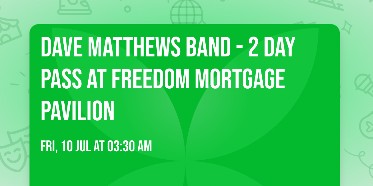 Dave Matthews Band - 2 Day Pass at Freedom Mortgage Pavilion