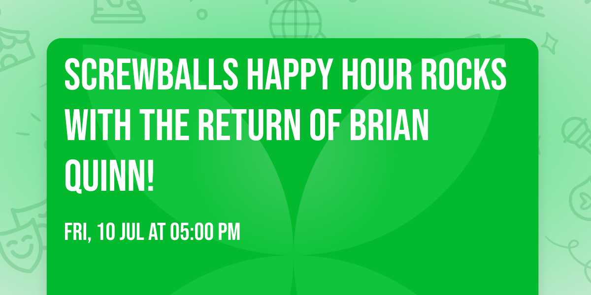 Screwballs Happy Hour rocks with the return of Brian Quinn!