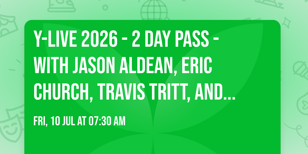 Y-Live 2026 - 2 Day Pass - with Jason Aldean, Eric Church, Travis Tritt, and more