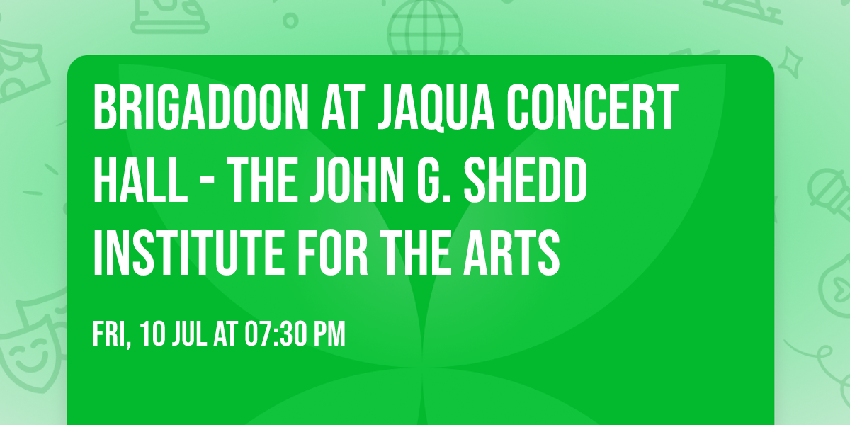Brigadoon at Jaqua Concert Hall - The John G. Shedd Institute for the Arts
