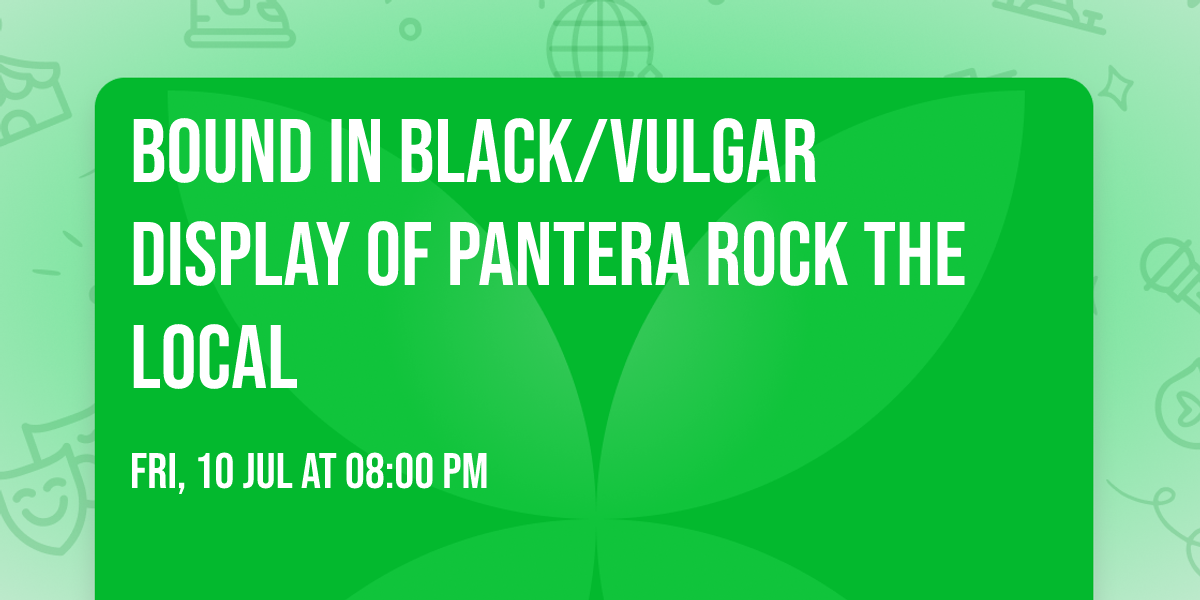 BOUND IN BLACK\/VULGAR DISPLAY OF PANTERA ROCK THE LOCAL