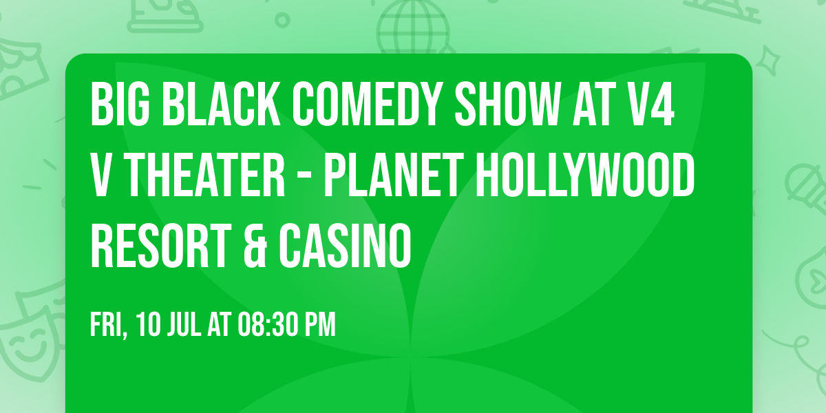Big Black Comedy Show at V4 V Theater - Planet Hollywood Resort & Casino