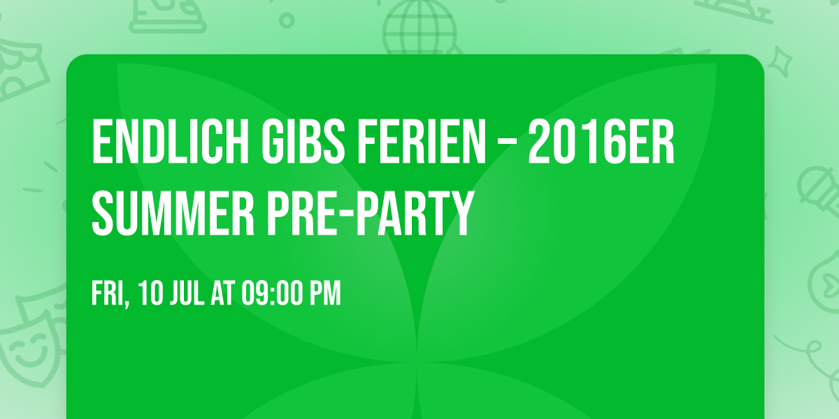 Endlich GIBS Ferien \u2013 2016er Summer Pre-Party