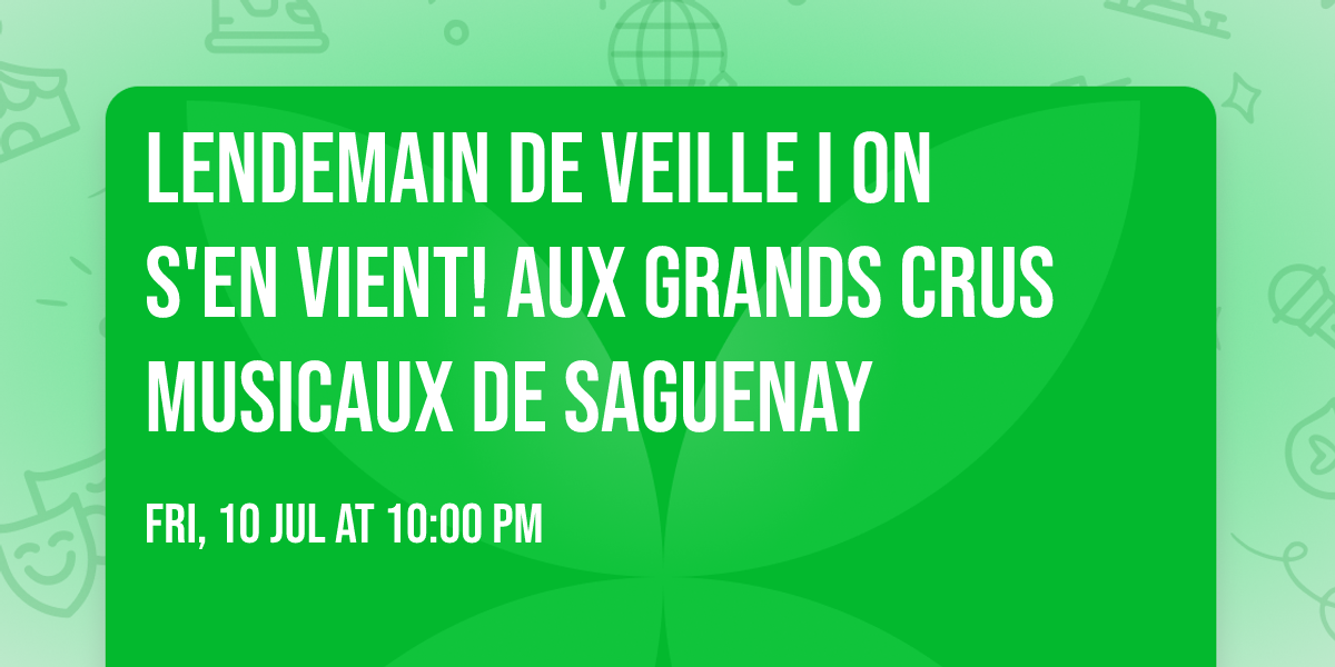 Lendemain de veille I On s'en vient! aux Grands Crus Musicaux de Saguenay