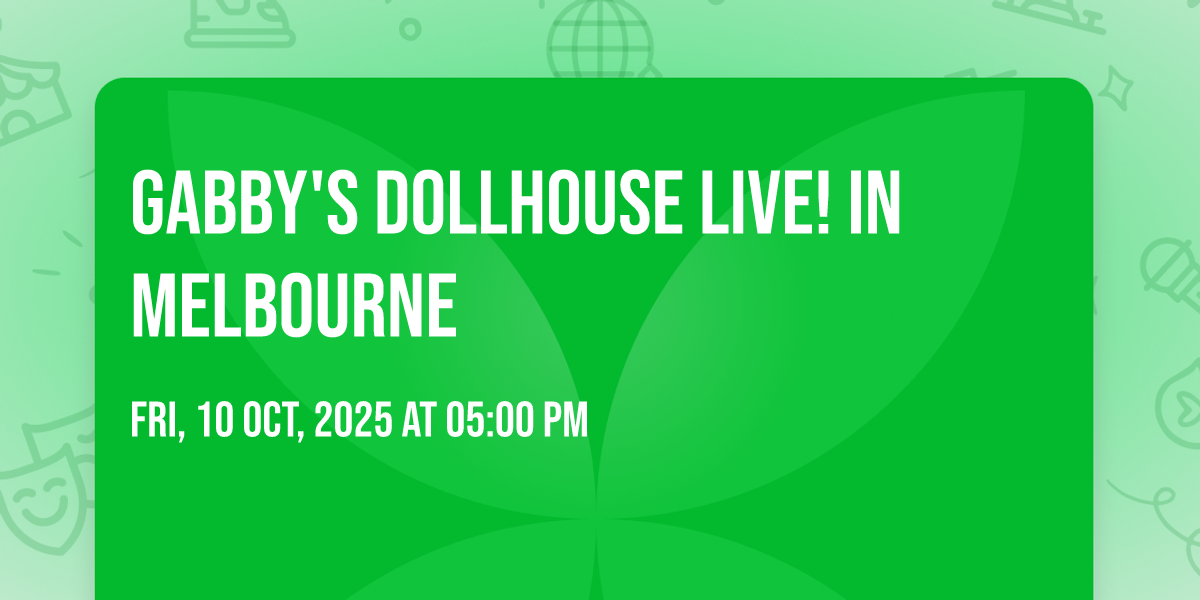 Gabbys Dollhouse Live! in Melbourne, Maxwell C. King Center for the ...