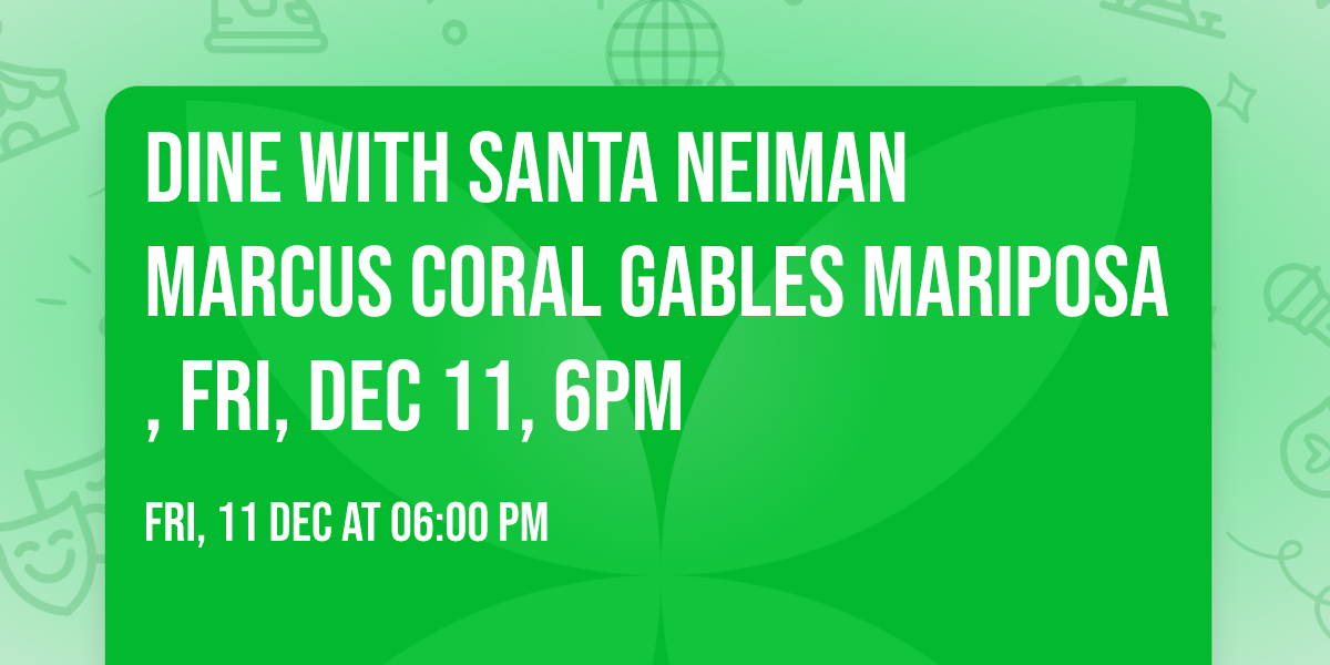 Dine with Santa Neiman Marcus Coral Gables Mariposa, Fri, Dec 11, 6pm