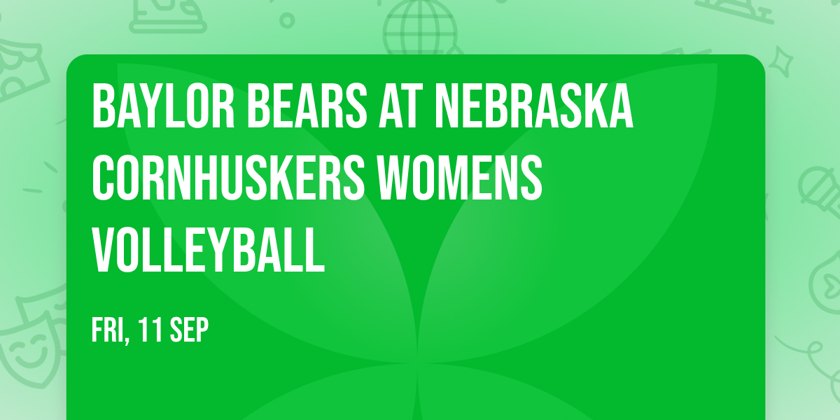 Baylor Bears at Nebraska Cornhuskers Womens Volleyball