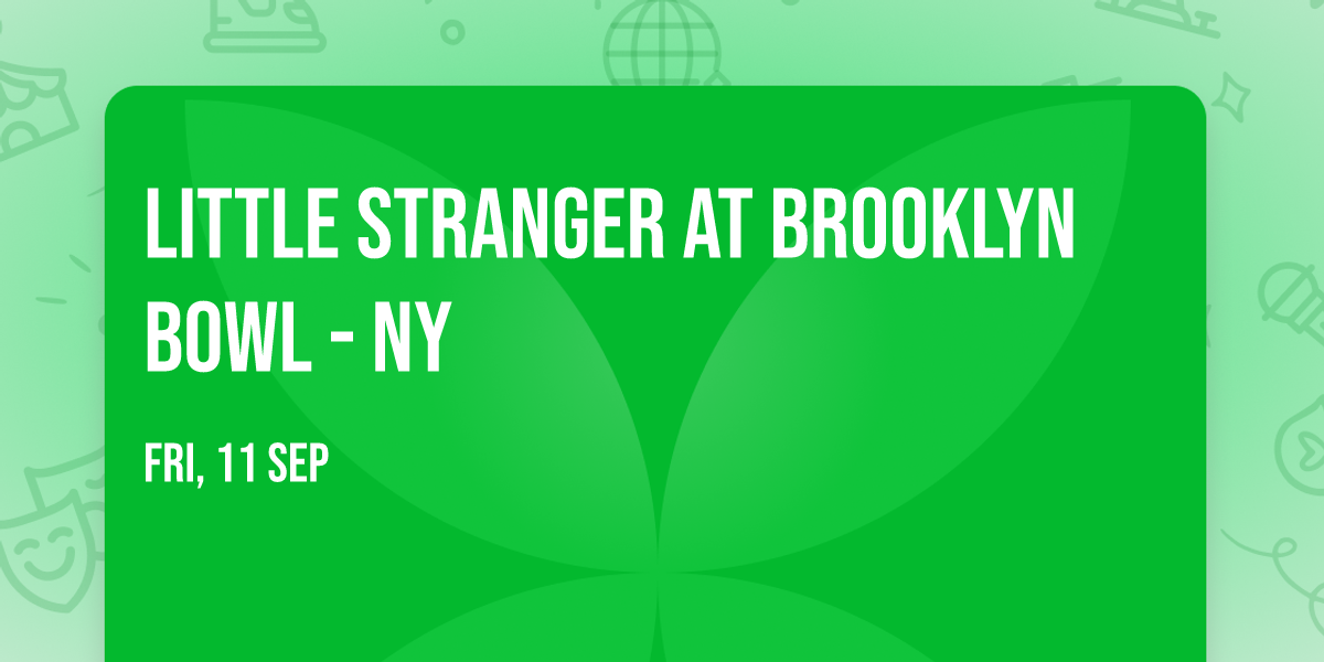 Little Stranger at Brooklyn Bowl - NY