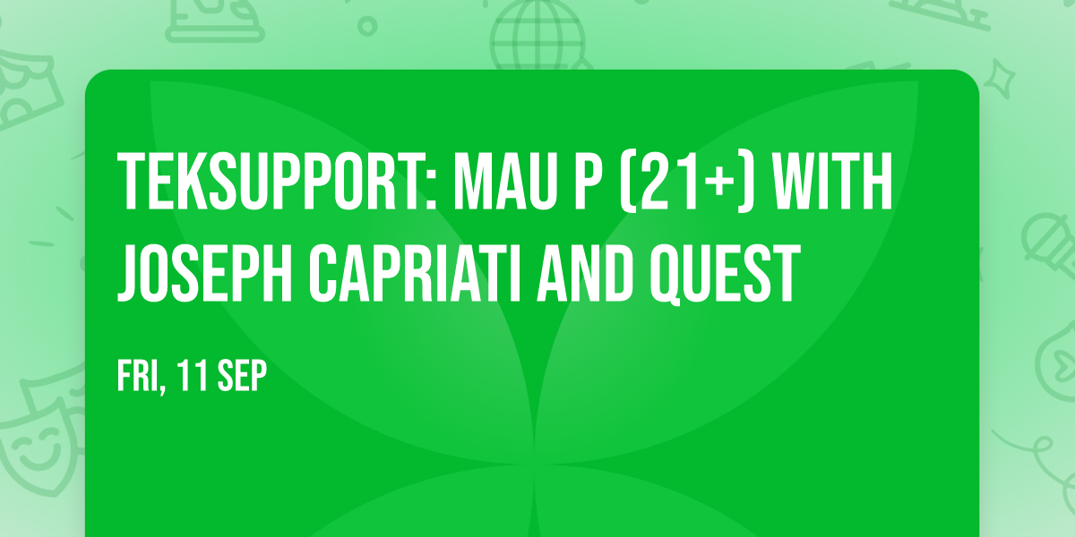 Teksupport: Mau P (21+) with Joseph Capriati and Quest