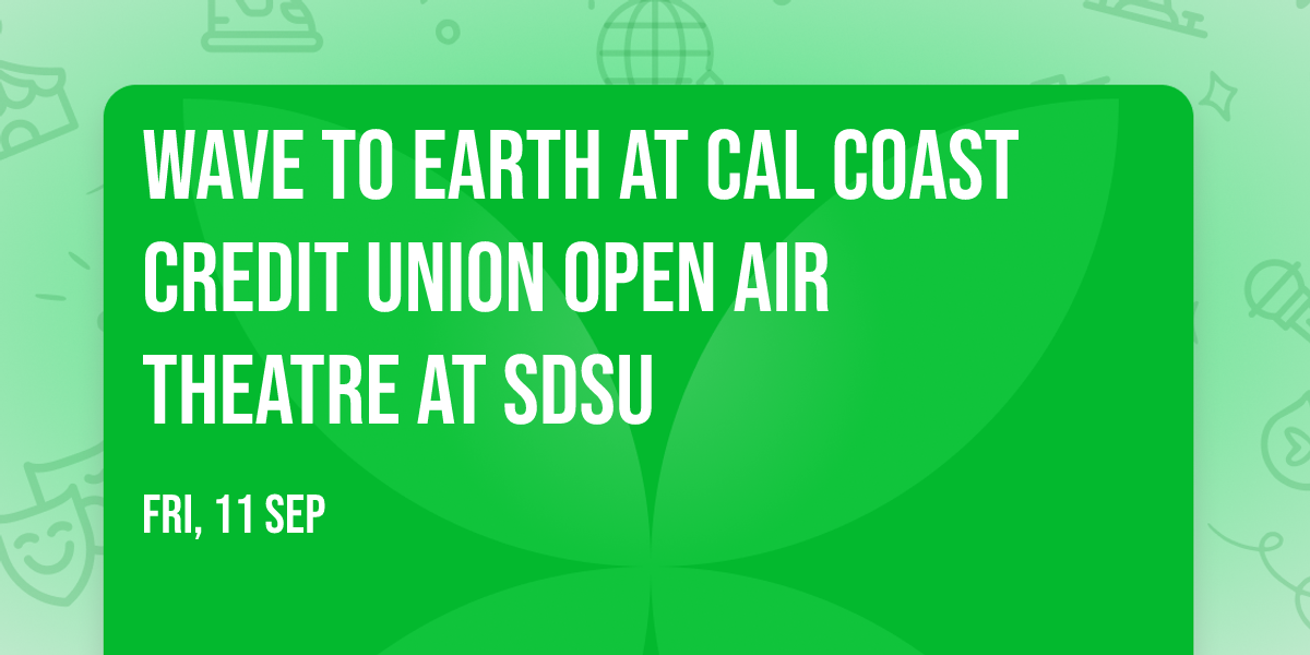 Wave To Earth at Cal Coast Credit Union Open Air Theatre at SDSU