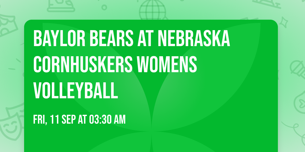 Baylor Bears at Nebraska Cornhuskers Womens Volleyball