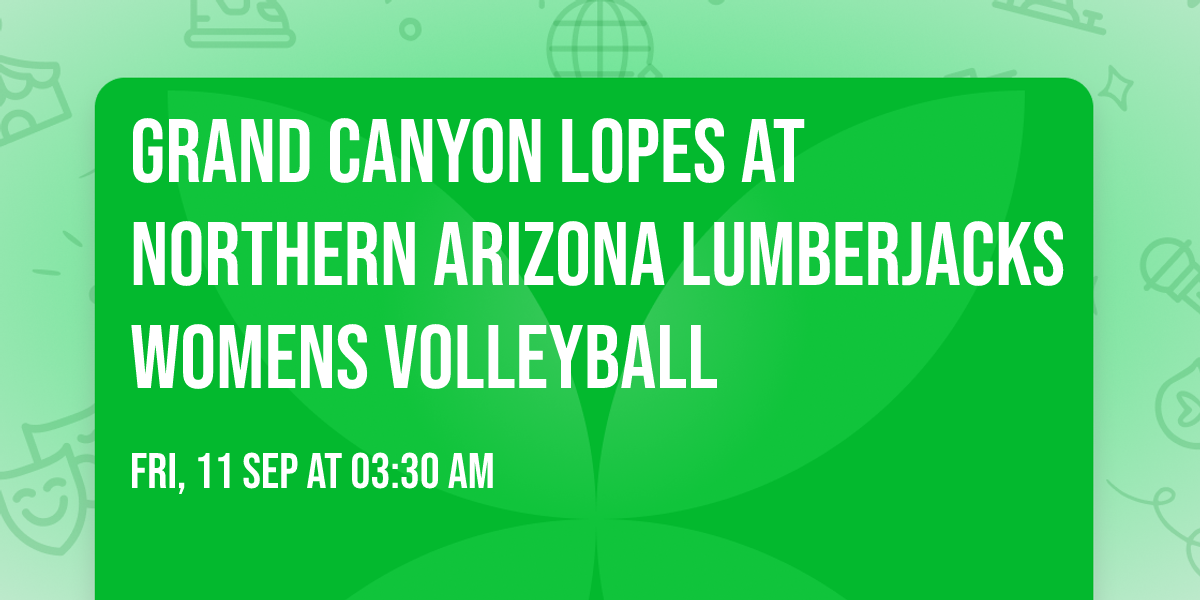 Grand Canyon Lopes at Northern Arizona Lumberjacks Womens Volleyball