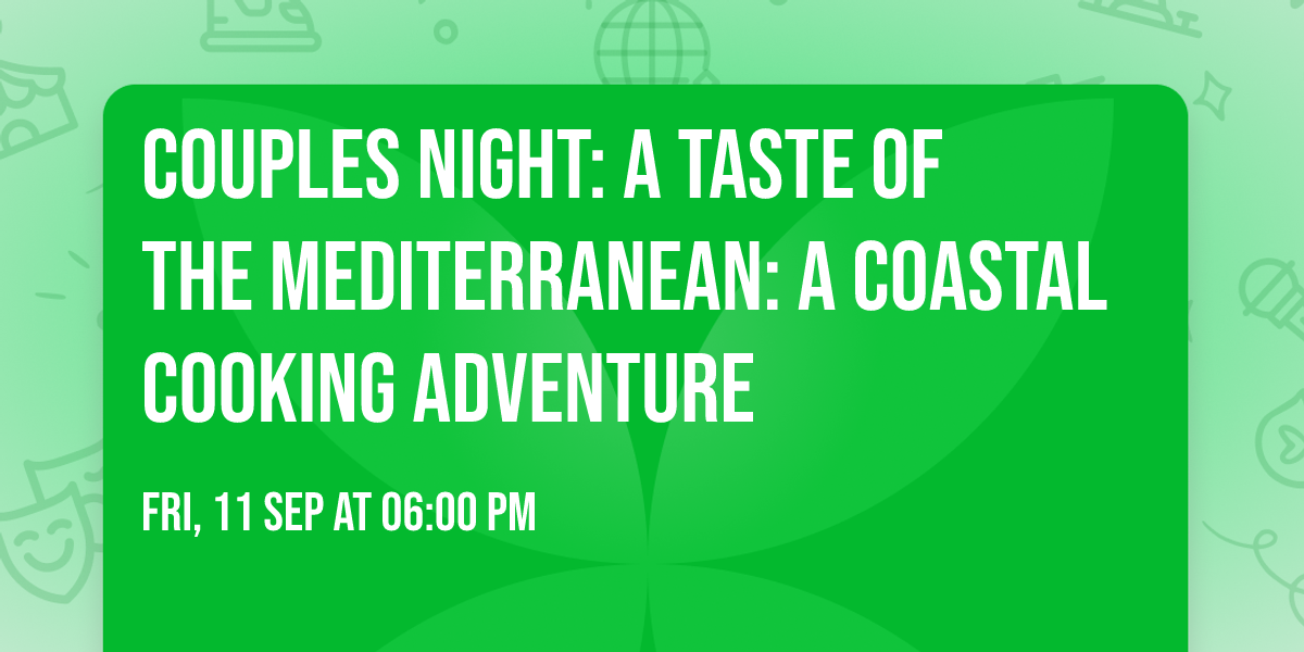 Couples Night: A Taste of the Mediterranean: A Coastal Cooking Adventure