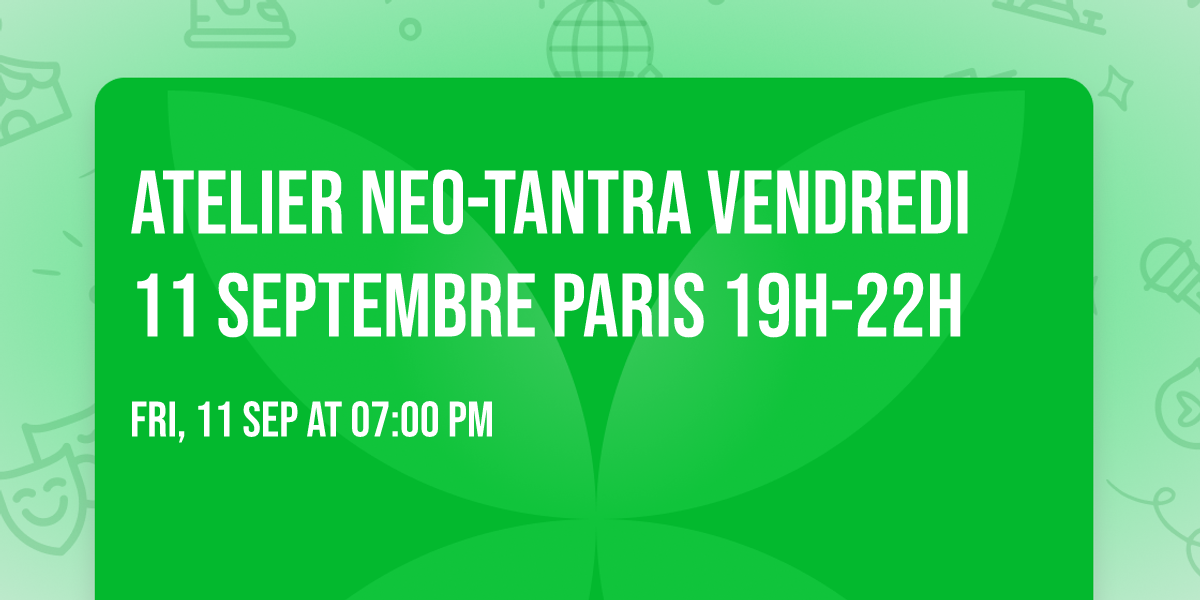 ATELIER NEO-TANTRA VENDREDI 11 SEPTEMBRE PARIS 19H-22H