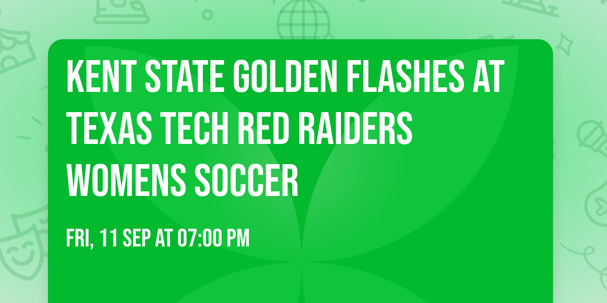 Kent State Golden Flashes at Texas Tech Red Raiders Womens Soccer