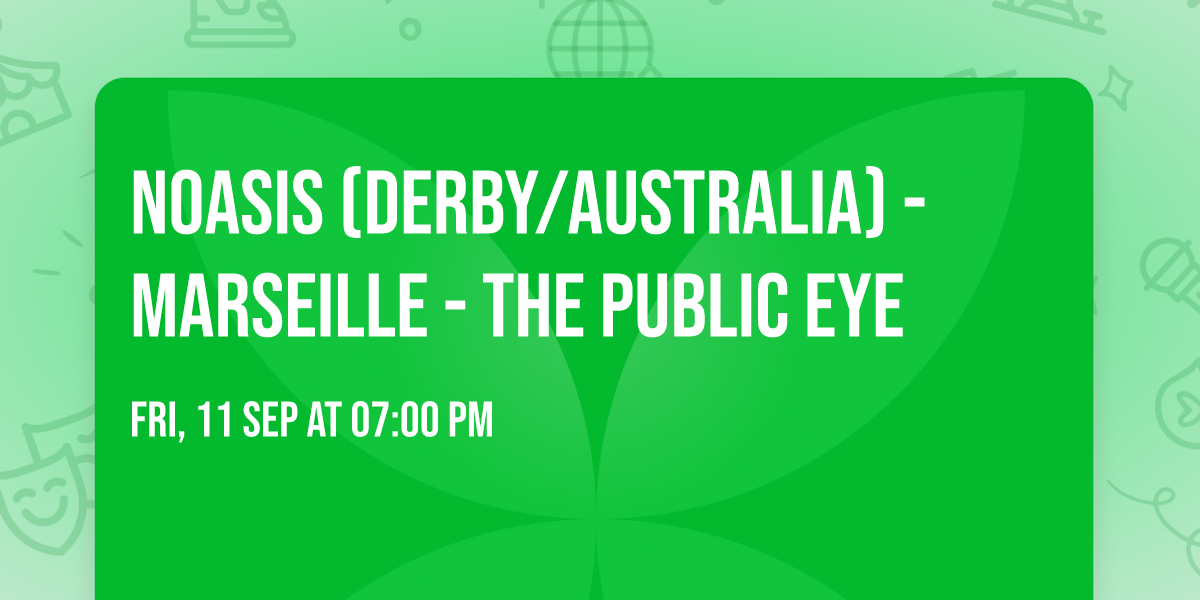 NOASIS (Derby\/Australia) - MARSEILLE - THE PUBLIC EYE 