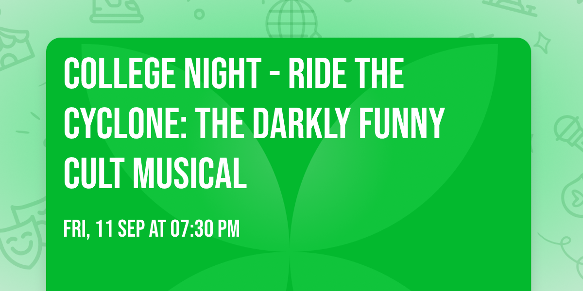 COLLEGE NIGHT - Ride the Cyclone: The Darkly Funny Cult Musical