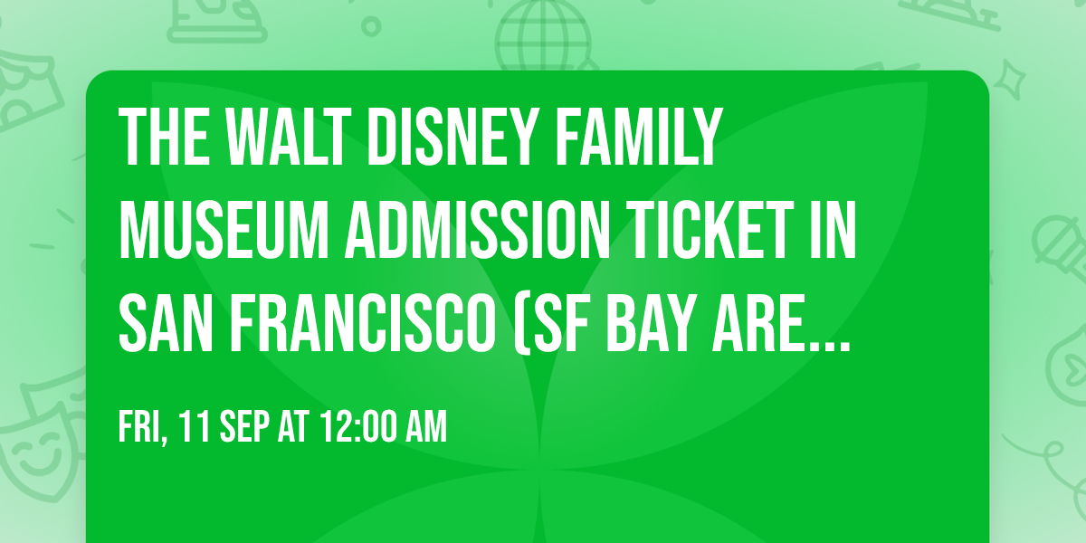 The Walt Disney Family Museum Admission Ticket in San Francisco (SF Bay Area) Tickets