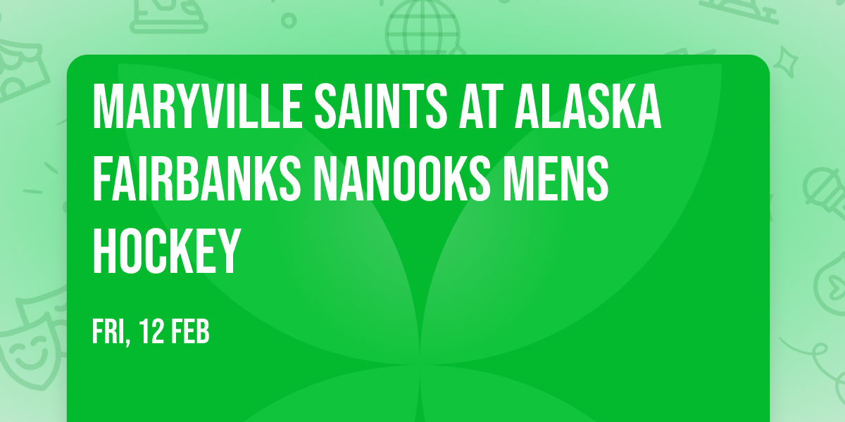 Maryville Saints at Alaska Fairbanks Nanooks Mens Hockey