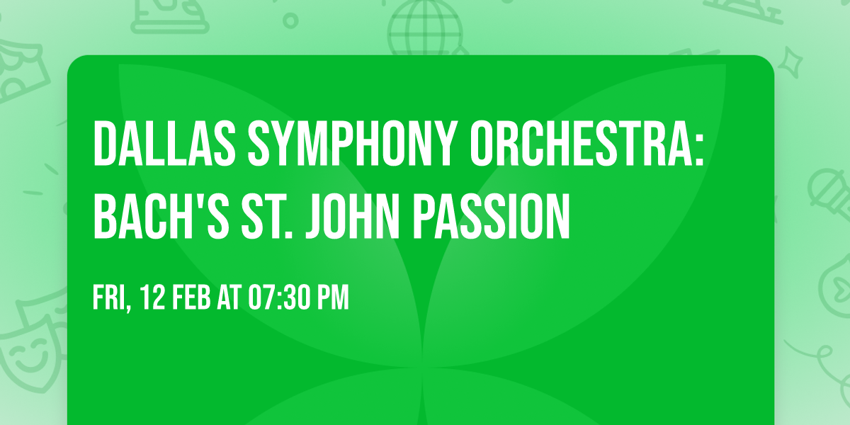 Dallas Symphony Orchestra: Bach's St. John Passion