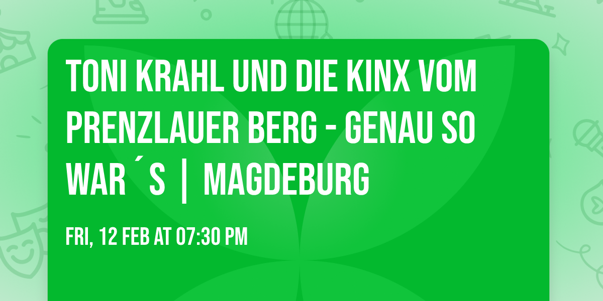 TONI KRAHL und die KINX vom Prenzlauer Berg - Genau so war\u00b4s | Magdeburg