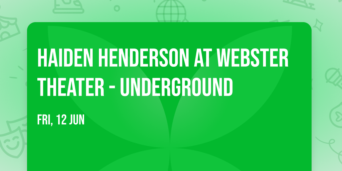 Haiden Henderson at Webster Theater - Underground