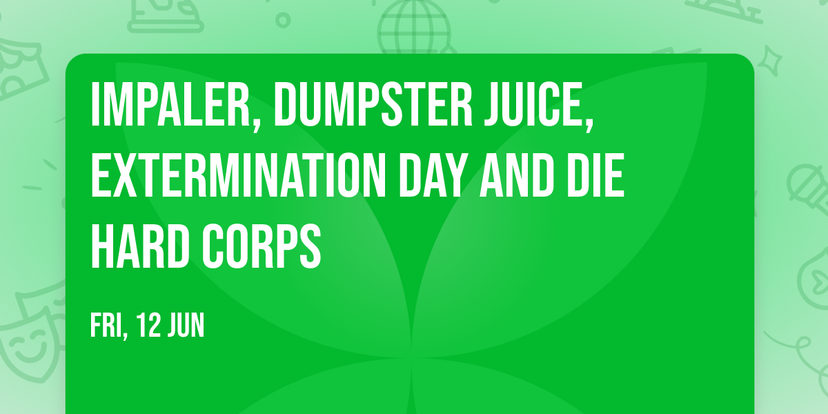 Impaler, Dumpster Juice, Extermination Day and Die Hard Corps