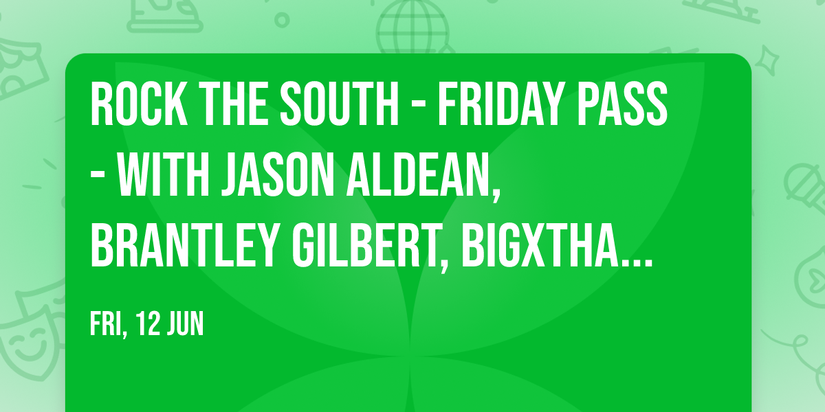 Rock The South - Friday Pass - with Jason Aldean, Brantley Gilbert, BigXthatPlug and more