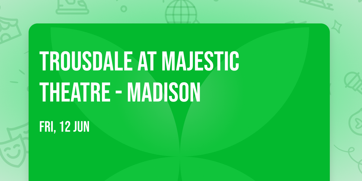 Trousdale at Majestic Theatre - Madison