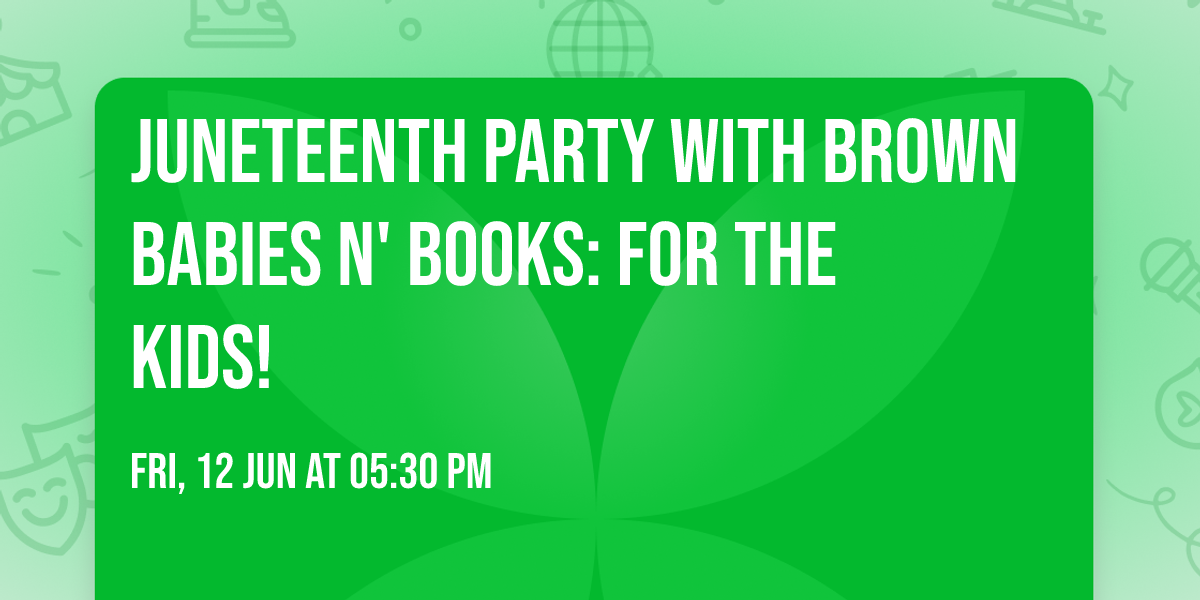 Juneteenth Party with Brown Babies n' Books: For the Kids!