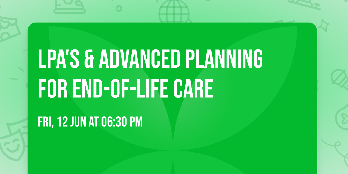 LPA's & Advanced Planning for End-of-Life Care